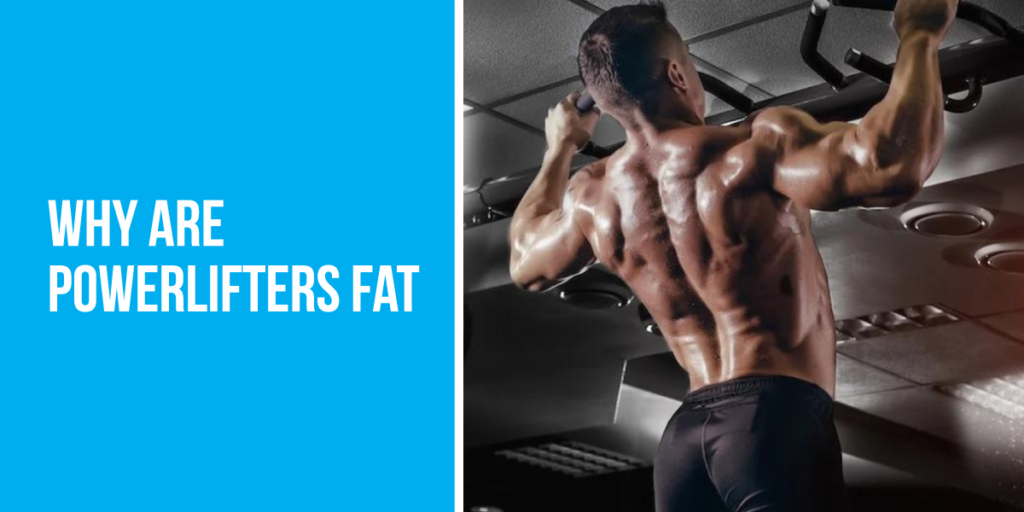 Why are Powerlifters Fat: