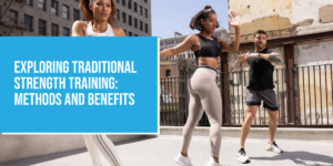 Exploring Traditional Strength Training: Methods and Benefits