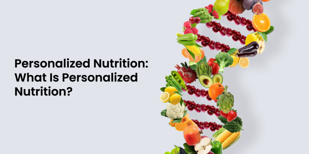 Personalized Nutrition: What Is Personalized Nutrition?