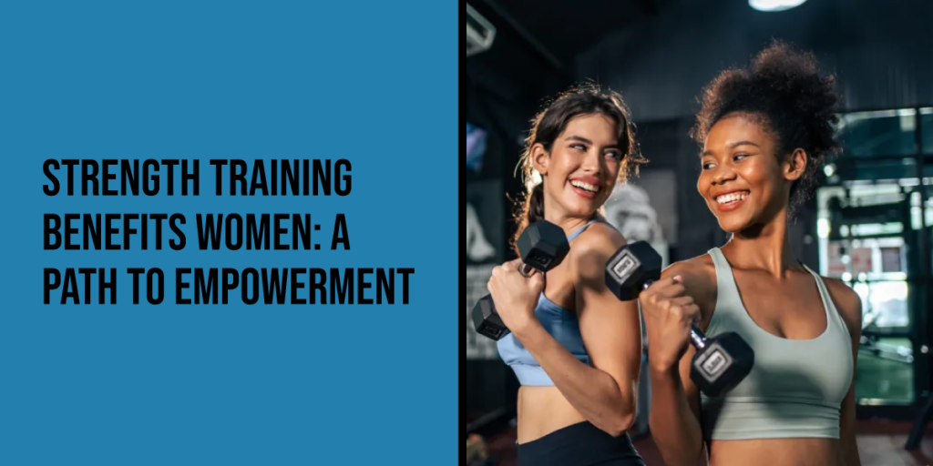 Strength Training Benefits Women: A Path to Empowerment