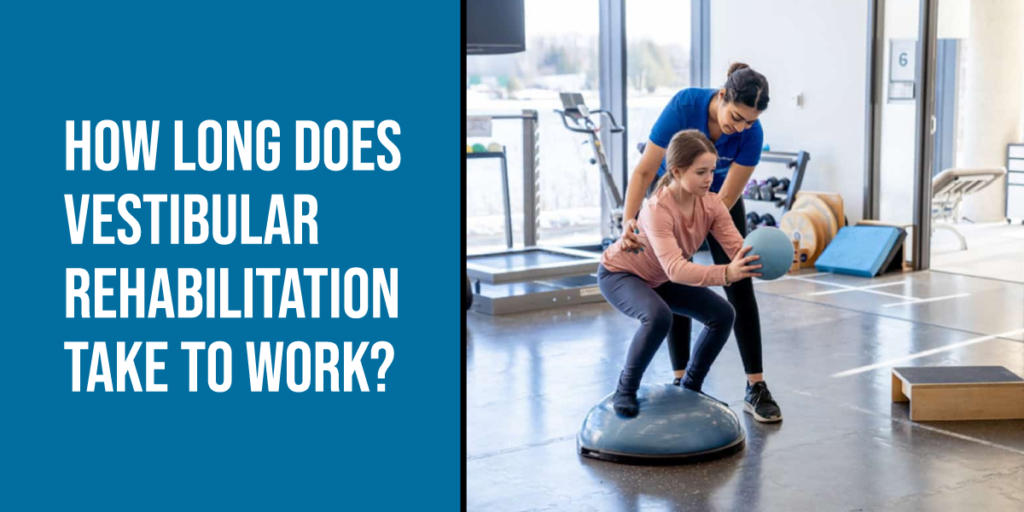 How Long Does Vestibular Rehabilitation Take to Work