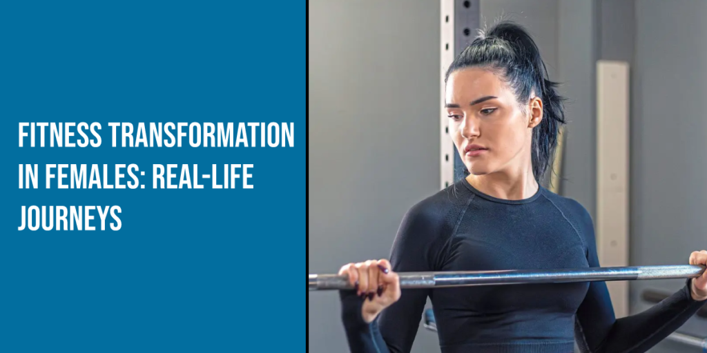 Fitness Transformation in Females: Real-Life Journeys