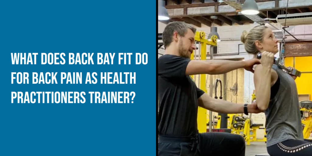 What Does Back Bay Fit Do for Back Pain as Health Practitioners Trainer?