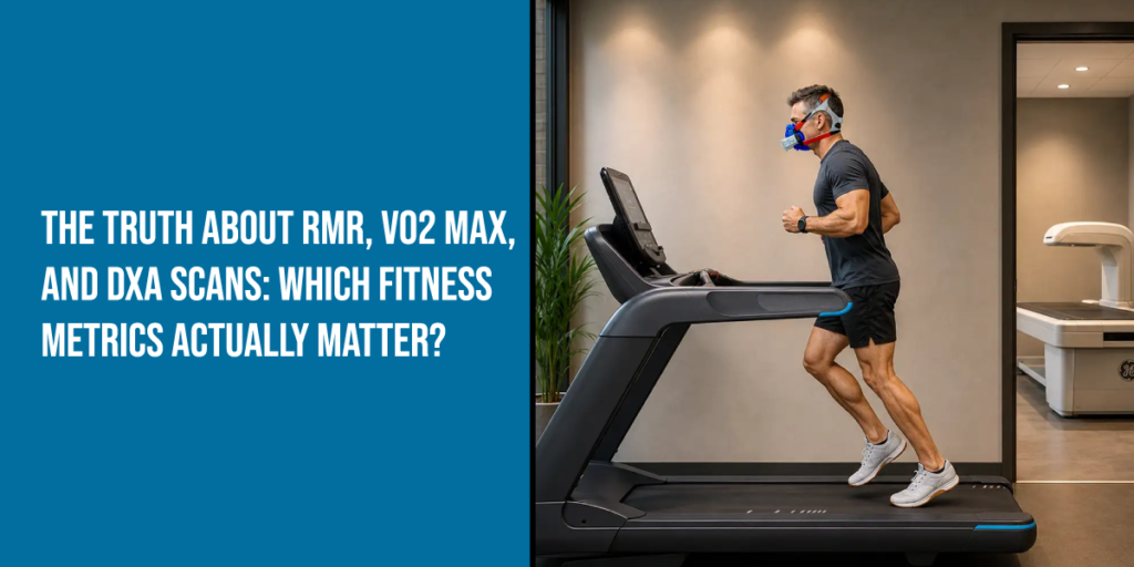 The Truth About RMR, VO2 Max, and DXA Scans: Which Fitness Metrics Actually Matter?